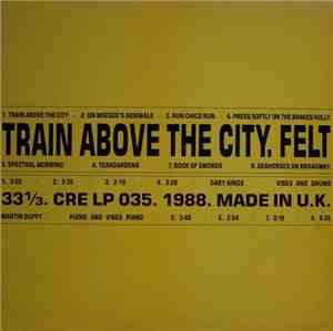 Felt - Train Above The City