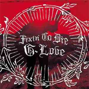 G-Love - Fixin' To Die