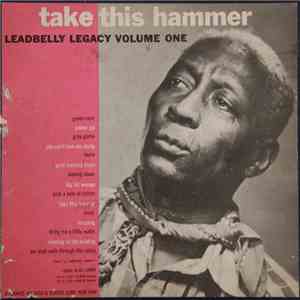 Leadbelly - Take This Hammer: Leadbelly Legacy Volume One