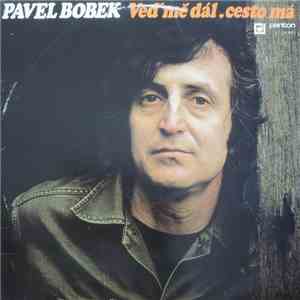 Pavel Bobek - Veď Mě Dál, Cesto Má