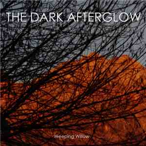 The Dark Afterglow - Weeping Willow