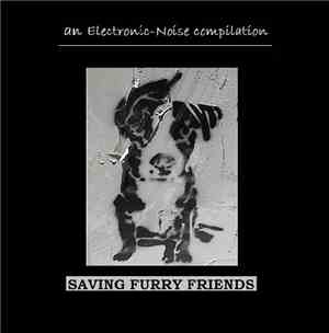 Various - Saving Furry Friends: An Electronic-Noise Compilation