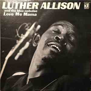 Luther Allison And The Blue Nebulae - Love Me Mama