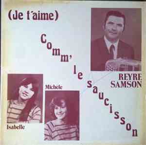Reyre Samson Feat. Isabelle & Michèle - (Je T'Aime) Comm' Le Saucisson