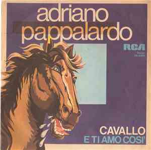 Adriano Pappalardo - Cavallo / E Ti Amo Così