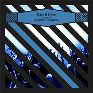Bart B More - Traction Remixes