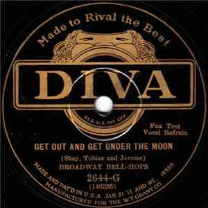 Broadway Bell-Hops - Get Out And Get Under The Moon / I'd Rather Cry Over Y ...