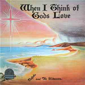 Delpha And The Witnesses - When I Think Of God's Love