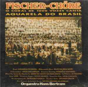 Fischer-Chöre / Orquestra Hans Bertram - O Coral De 1000 Vozes Canta Aquare ...