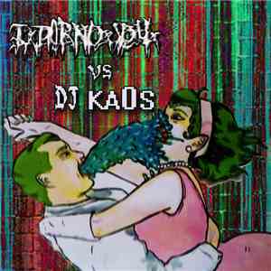 I Porno You vs. DJ Kaos  - I Porno You Vs DJ Kaos