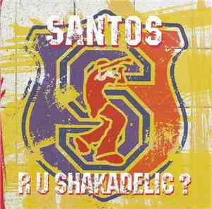 Santos - R U Shakadelic?
