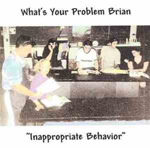 What's Your Problem Brian - Inappropriate Behavior