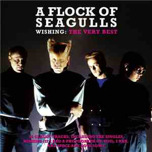 A Flock Of Seagulls - Wishing: The Very Best