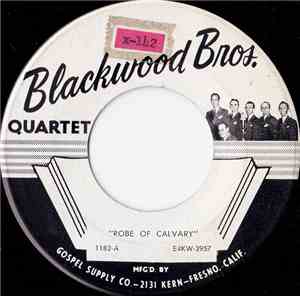 Blackwood Bros. Quartet - Robe Of Calvary / I Want To Be More Like Jesus