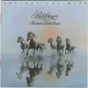 Bob Seger & The Silver Bullet Band - Against The Wind