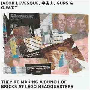 Jacob Levesque, 宇宙人, Gups, G.W.T.T - They're Making A Bunch Of Bricks At Le ...