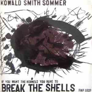 Kowald / Smith / Sommer - If You Want The Kernels You Have To Break The She ...