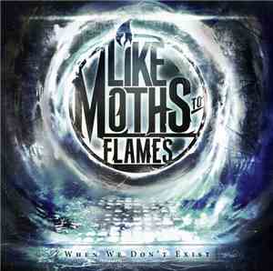 Like Moths To Flames - When We Don't Exist