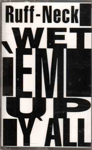 Ruff-Neck  - Wet 'Em Up (Y'All