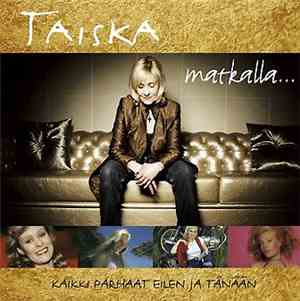 Taiska - Matkalla... (Kaikki Parhaat Eilen Ja Tänään)