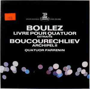 Boulez / Boucourechliev, Quatuor Parrenin - Livre Pour Quatuor (Extraits) / ...