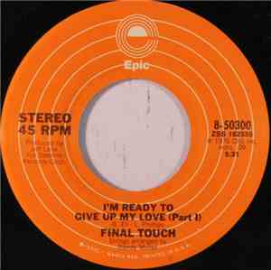 Final Touch  - I'm Ready To Give Up My Love