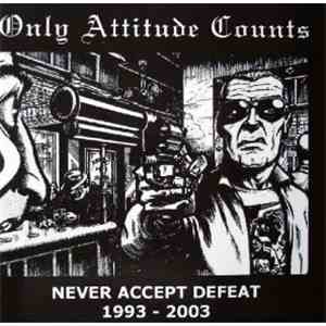 Only Attitude Counts - Never Accept Defeat 1993 - 2003
