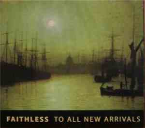 Faithless - To All New Arrivals
