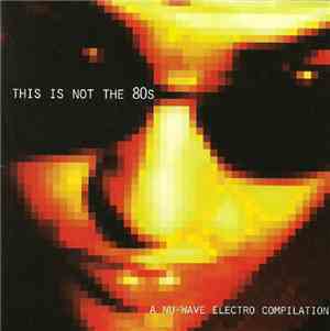 Various - This Is Not The 80s - A Nu-Wave Electro Compilation