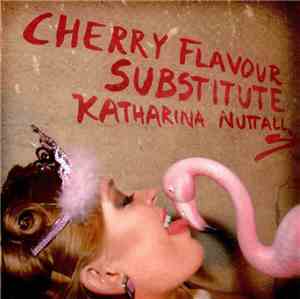 Katharina Nuttall - Cherry Flavour Substitute
