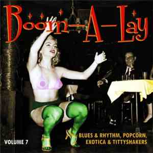 Various - Boom-A-Lay Vol. 7 - Blues & Rhythm, Popcorn, Exotica & Tittyshake ...