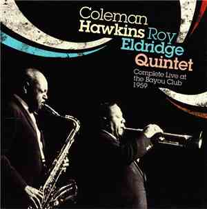 Coleman Hawkins, Roy Eldridge Quintet - Complete Live At The Bayou Club 195 ...