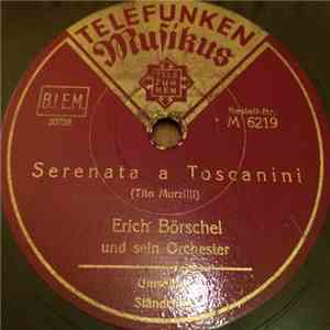 Erich Börschel Und Sein Orchester - Serenata A Toscanini / Ständchen