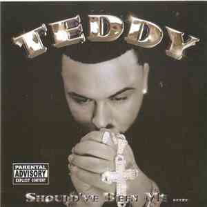 Teddy - Should've Been Me
