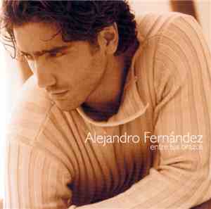 Alejandro Fernández - Entre Tus Brazos
