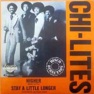 Chi-Lites - Higher / Stay A Little Longer