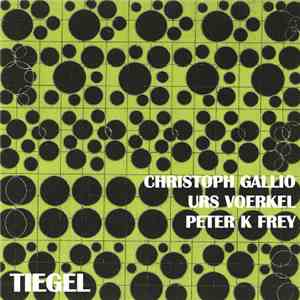 Christoph Gallio / Urs Voerkel / Peter K. Frey - Tiegel