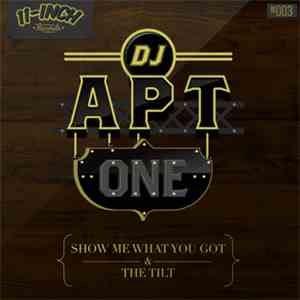 DJ Apt One - Show Me What You Got / The Tilt