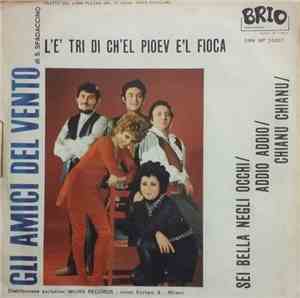 Gli Amici Del Vento - L'E' Tri Di Ch'El Piov E'L Fioca / Sei Bella Negli Oc ...