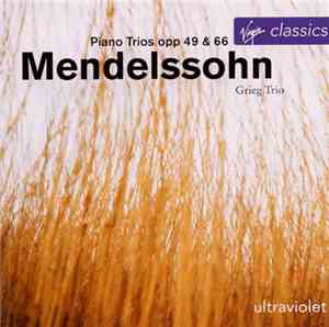 Grieg Trio - Mendelssohn - Piano Trios Opp 49 & 66
