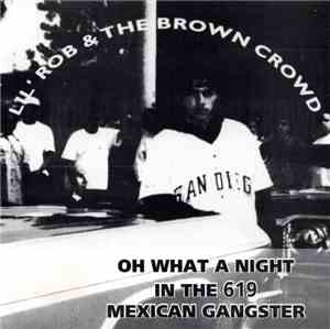 Lil Rob & The Brown Crowd - Oh What A Night In The 619