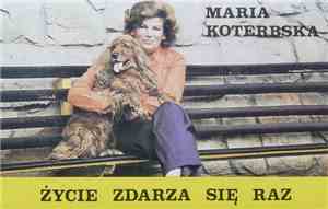 Maria Koterbska - Życie Zdarza Się Raz