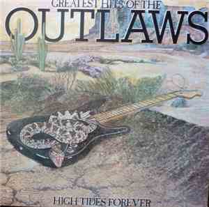 Outlaws - Greatest Hits Of The Outlaws, High Tides Forever