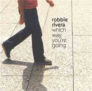 Robbie Rivera - Which Way You're Going