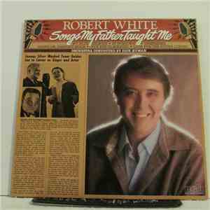 Robert White  - Songs My Father Taught Me