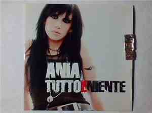 Ania  - Tutto E Niente