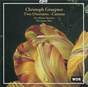 Christoph Graupner, Das Kleine Konzert, Hermann Max - Two Overtures • Canta ...