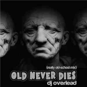 DJ Overlead - Old Never Dies (Really Old-School Mix)