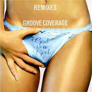 Groove Coverage - God Is A Girl (Remixes)