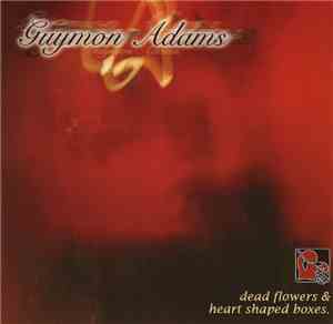 Guymon Adams - Dead Flowers & Heart Shaped Boxes